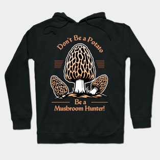 Don't Be a Potato Be a Mushroom Hunter - Foraging Hoodie